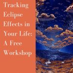 Free Live Workshop - How to Track Eclipse Effects in your Life Free Live Workshop - How to Track Eclipse Effects in your Life
